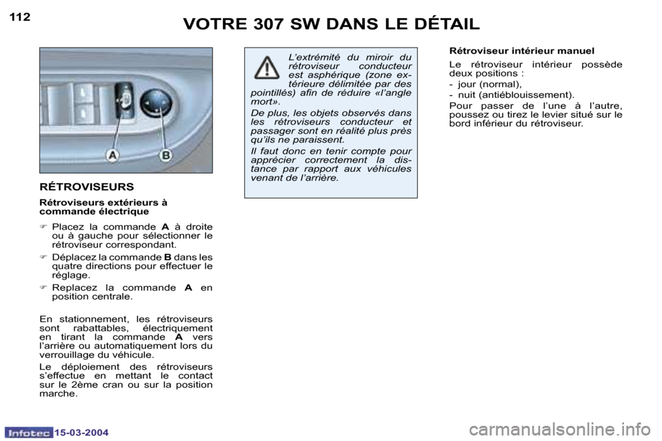 Peugeot 307 SW 2004  Manuel du propriétaire (in French) �1�5�-�0�3�-�2�0�0�4�1�5�-�0�3�-�2�0�0�4
�1�1�2�1�1�3�V�O�T�R�E� �3�0�7� �S�W� �D�A�N�S� �L�E� �D�É�T�A�I�L
�R�É�T�R�O�V�I�S�E�U�R�S
�R�é�t�r�o�v�i�s�e�u�r�s� �e�x�t�é�r�i�e�u�r�s� �à�  
�c�o�m�m