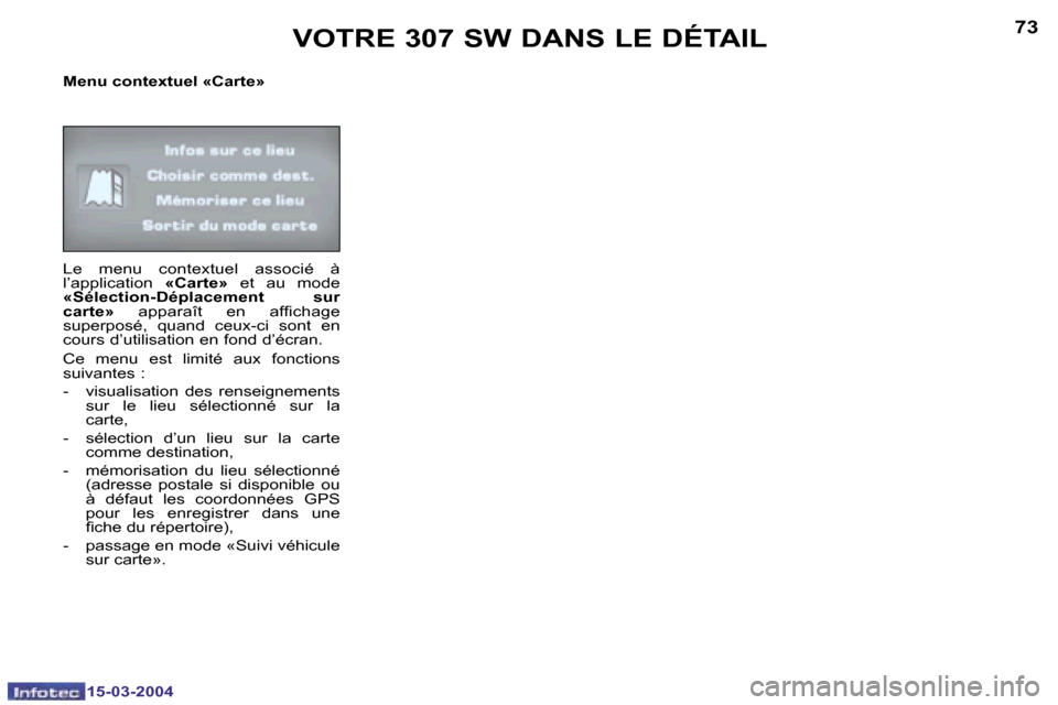 Peugeot 307 SW 2004  Manuel du propriétaire (in French) �1�5�-�0�3�-�2�0�0�4�1�5�-�0�3�-�2�0�0�4
�7�2�7�3
�M�e�n�u� �c�o�n�t�e�x�t�u�e�l� �«�C�a�r�t�e�» 
�L�e�  �m�e�n�u�  �c�o�n�t�e�x�t�u�e�l�  �a�s�s�o�c�i�é�  �à�  
�l�’�a�p�p�l�i�c�a�t�i�o�n� �«�