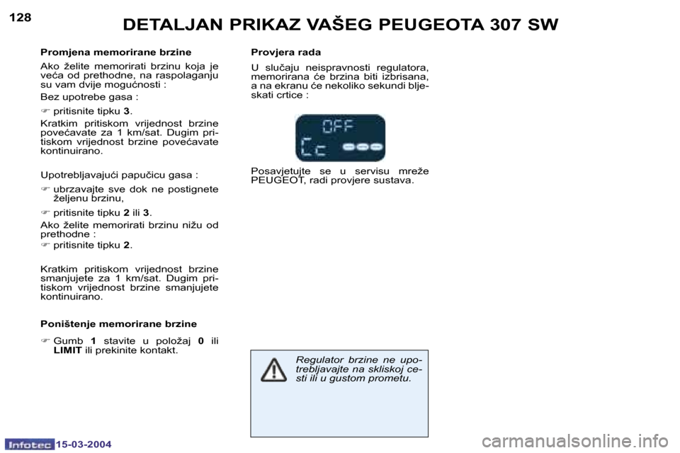 Peugeot 307 SW 2004  Vodič za korisnike (in Croatian) �1�5�-�0�3�-�2�0�0�4�1�5�-�0�3�-�2�0�0�4
�1�2�8�1�2�9�D�E�T�A�L�J�A�N� �P�R�I�K�A�Z� �V�A�Š�E�G� �P�E�U�G�E�O�T�A� �3�0�7� �S�W
�P�r�o�m�j�e�n�a� �m�e�m�o�r�i�r�a�n�e� �b�r�z�i�n�e 
�A�k�o�  �ž�e�l�