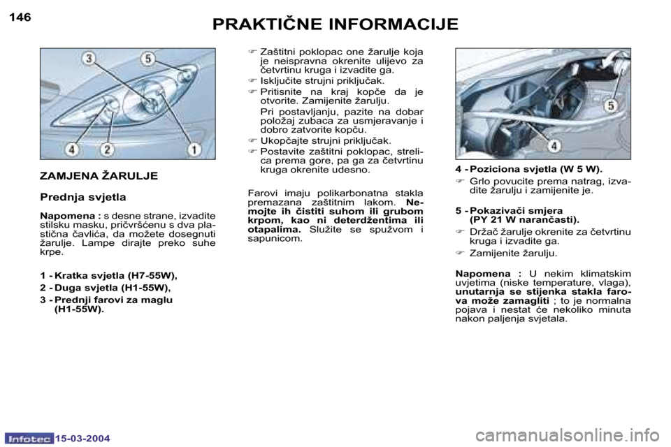 Peugeot 307 SW 2004  Vodič za korisnike (in Croatian) �1�5�-�0�3�-�2�0�0�4�1�5�-�0�3�-�2�0�0�4
�1�4�6�1�4�7�P�R�A�K�T�I�Č�N�E� �I�N�F�O�R�M�A�C�I�J�E
�F� �Z�a�š�t�i�t�n�i�  �p�o�k�l�o�p�a�c�  �o�n�e�  �ž�a�r�u�l�j�e�  �k�o�j�a� 
�j�e�  �n�e�i�s�p�r�a�