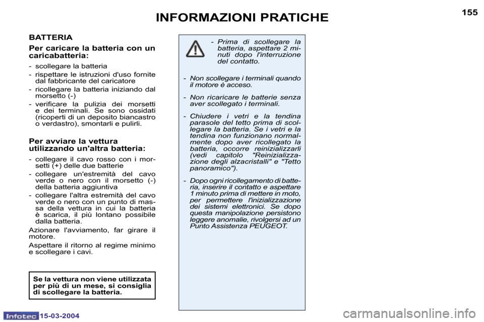 Peugeot 307 SW 2004  Manuale del proprietario (in Italian) �1�5�4
�1�5�-�0�3�-�2�0�0�4
�1�5�5
�1�5�-�0�3�-�2�0�0�4
�I�N�F�O�R�M�A�Z�I�O�N�I� �P�R�A�T�I�C�H�E
�B�A�T�T�E�R�I�A 
�P�e�r� �c�a�r�i�c�a�r�e� �l�a� �b�a�t�t�e�r�i�a� �c�o�n� �u�n�  
�c�a�r�i�c�a�b�a�