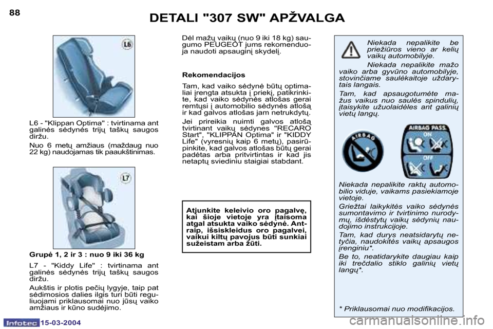 Peugeot 307 SW 2004  Savininko vadovas (in Lithuanian) �8�8
�1�5�-�0�3�-�2�0�0�4
�8�9
�1�5�-�0�3�-�2�0�0�4
�D�E�T�A�L�I� �"�3�0�7� �S�W�"� �A�P�Ž�V�A�L�G�A
�N�i�e�k�a�d�a�  �n�e�p�a�l�i�k�i�t�e�  �b�e�  
�p�r�i�e�ž�i