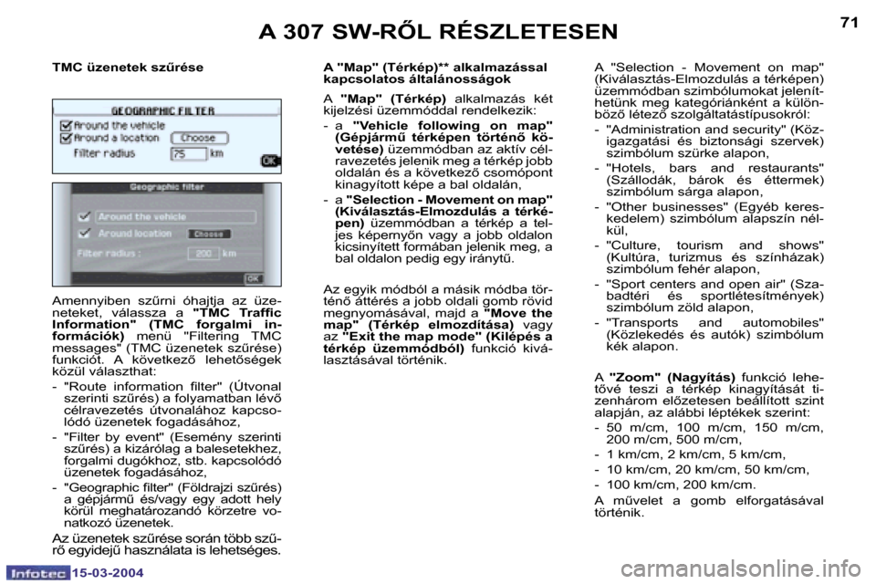 Peugeot 307 SW 2004  Kezelési útmutató (in Hungarian) �1�5�-�0�3�-�2�0�0�4�1�5�-�0�3�-�2�0�0�4
�7�0�7�1�A� �3�0�7� �S�W�-�R4�L� �R�É�S�Z�L�E�T�E�S�E�N
�T�M�C� �ü�z�e�n�e�t�e�k� �s�zC�r�é�s�e 
�A�m�e�n�n�y�i�b�e�n�  �s�zC�r�n�i�  �ó�h�a�j�t�j�a�  �