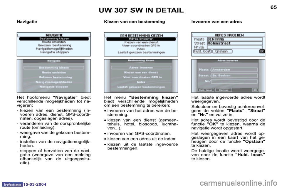 Peugeot 307 SW 2004  Handleiding (in Dutch) �1�5�-�0�3�-�2�0�0�4�1�5�-�0�3�-�2�0�0�4
�6�4�6�5
�N�a�v�i�g�a�t�i�e �K�i�e�z�e�n� �v�a�n� �e�e�n� �b�e�s�t�e�m�m�i�n�g �I�n�v�o�e�r�e�n� �v�a�n� �e�e�n� �a�d�r�e�s
�H�e�t�  �h�o�o�f�d�m�e�n�u� �"�N�a