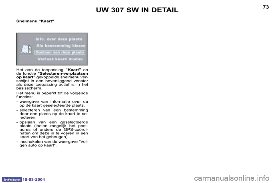 Peugeot 307 SW 2004  Handleiding (in Dutch) �1�5�-�0�3�-�2�0�0�4�1�5�-�0�3�-�2�0�0�4
�7�2�7�3
�S�n�e�l�m�e�n�u� �"�K�a�a�r�t�" 
�H�e�t�  �a�a�n�  �d�e�  �t�o�e�p�a�s�s�i�n�g� �"�K�a�a�r�t�"�  �e�n� 
�d�e�  �f�u�n�c�t�i�e�  �"�S�e�l�e�c�t�e�r�e�