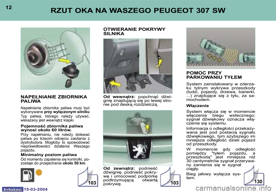 Peugeot 307 SW 2004  Instrukcja Obsługi (in Polish) �1�5�-�0�3�-�2�0�0�4�1�5�-�0�3�-�2�0�0�4
�1�3�0�1�0�3�1�0�3
�1�2�1�3�R�Z�U�T� �O�K�A� �N�A� �W�A�S�Z�E�G�O� �P�E�U�G�E�O�T� �3�0�7� �S�W� 
�N�A�P�E�Ł�N�I�A�N�I�E� �Z�B�I�O�R�N�I�K�A�  
�P�A�L�I�W�A
�