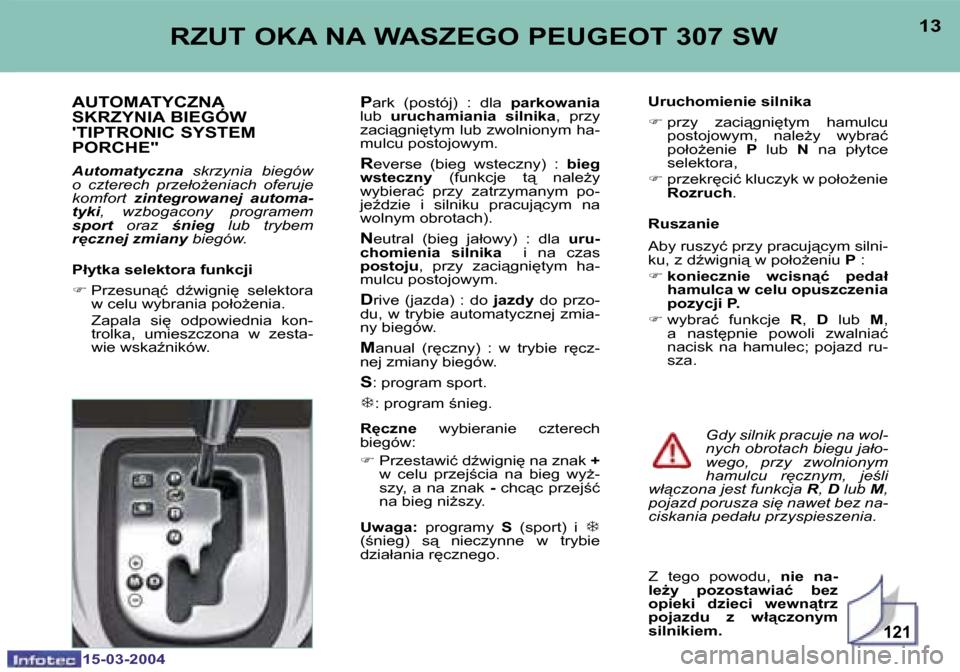 Peugeot 307 SW 2004  Instrukcja Obsługi (in Polish) �1�5�-�0�3�-�2�0�0�4�1�5�-�0�3�-�2�0�0�4
�1�2�1
�1�2�1�3�R�Z�U�T� �O�K�A� �N�A� �W�A�S�Z�E�G�O� �P�E�U�G�E�O�T� �3�0�7� �S�W� 
�A�U�T�O�M�A�T�Y�C�Z�N�A�  
�S�K�R�Z�Y�N�I�A� �B�I�E�G�Ó�W� 
��T�I�P�T�