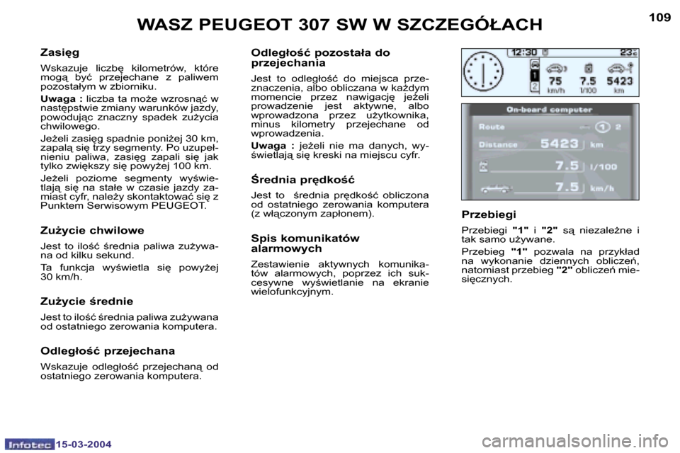 Peugeot 307 SW 2004  Instrukcja Obsługi (in Polish) �1�5�-�0�3�-�2�0�0�4�1�5�-�0�3�-�2�0�0�4
�1�0�8�1�0�9
�Z�a�s�i�g
�W�s�k�a�z�u�j�e�  �l�i�c�z�b
�  �k�i�l�o�m�e�t�r�ó�w�,�  �k�t�ó�r�e�  
�m�o�g"�  �b�y�ć�  �p�r�z�e�j�e�c�h�a�n�e�  �z�  �p�a�l�