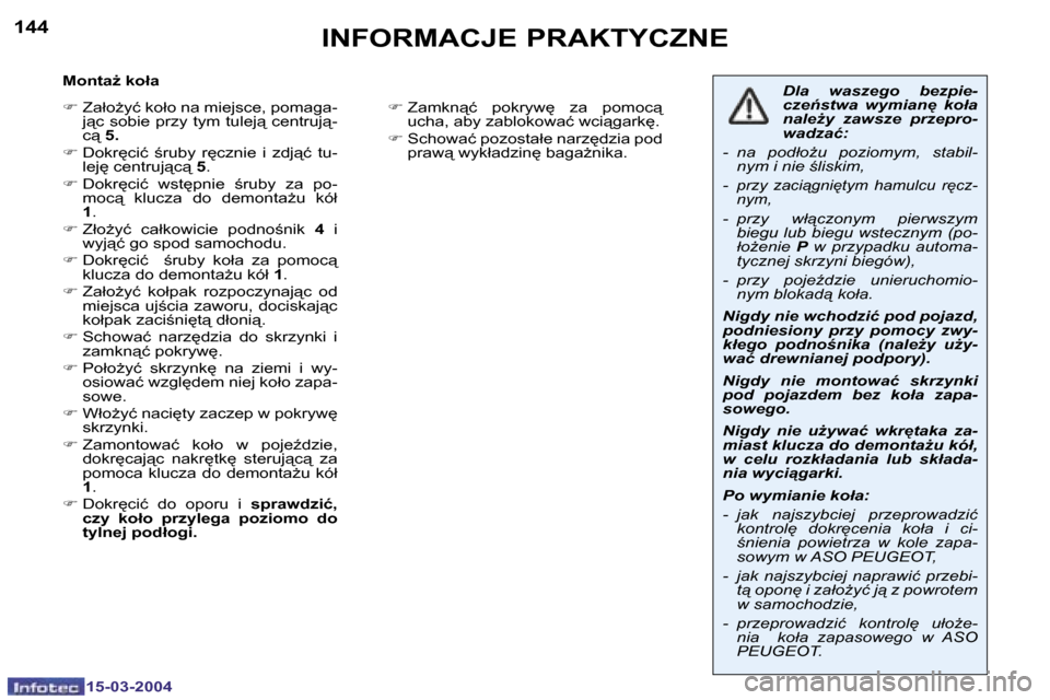 Peugeot 307 SW 2004  Instrukcja Obsługi (in Polish) �1�5�-�0�3�-�2�0�0�4�1�5�-�0�3�-�2�0�0�4
�1�4�4�1�4�5�I�N�F�O�R�M�A�C�J�E� �P�R�A�K�T�Y�C�Z�N�E
�M�o�n�t�aG� �k�o�ł�a�  
�F� �Z�a�ł�oG�y�ć� �k�o�ł�o� �n�a� �m�i�e�j�s�c�e�,� �p�o�m�a�g�a�-
�j"�