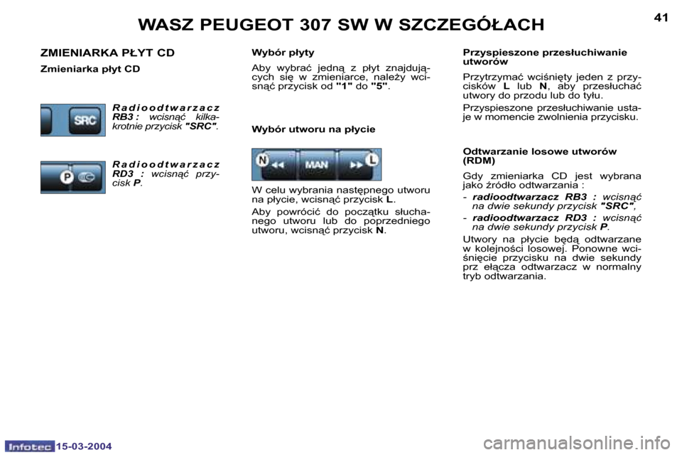Peugeot 307 SW 2004  Instrukcja Obsługi (in Polish) �1�5�-�0�3�-�2�0�0�4�1�5�-�0�3�-�2�0�0�4
�4�0�4�1�W�A�S�Z� �P�E�U�G�E�O�T� �3�0�7� �S�W� �W� �S�Z�C�Z�E�G�Ó�Ł�A�C�H
�W�y�b�ó�r� �u�t�w�o�r�u� �n�a� �p�ł�y�c�i�e�O�d�t�w�a�r�z�a�n�i�e� �l�o�s�o�w�e