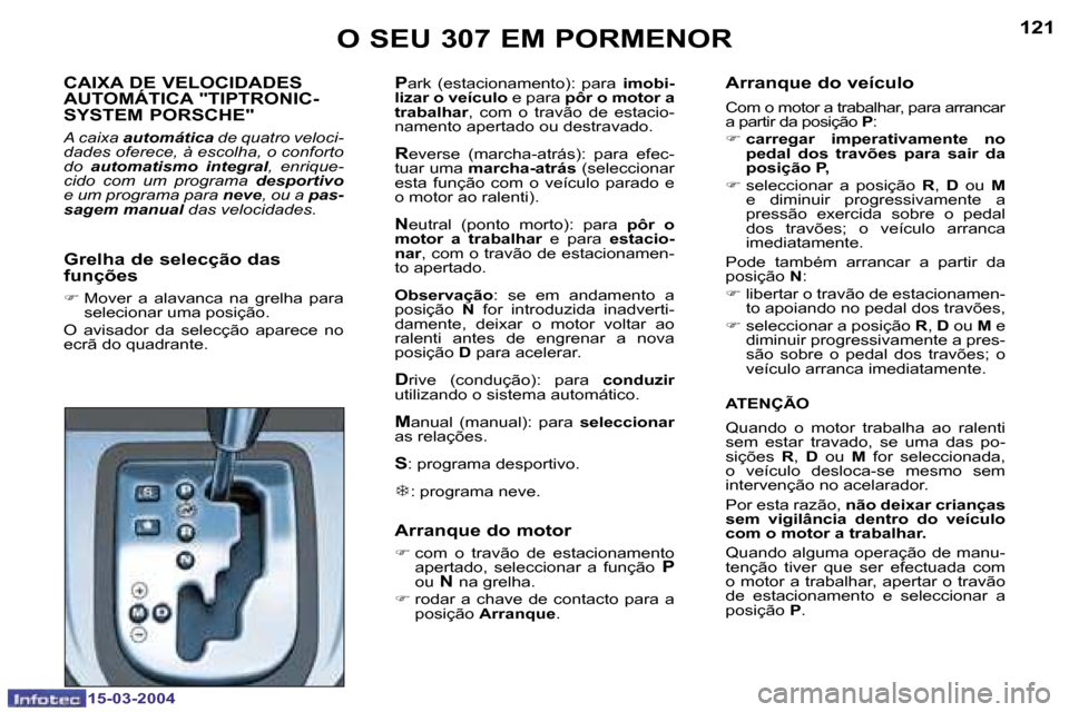 Peugeot 307 SW 2004  Manual do proprietário (in Portuguese) �1�5�-�0�3�-�2�0�0�4�1�5�-�0�3�-�2�0�0�4
�1�2�0�1�2�1�O� �S�E�U� �3�0�7� �E�M� �P�O�R�M�E�N�O�R
�C�A�I�X�A� �D�E� �V�E�L�O�C�I�D�A�D�E�S�  
�A�U�T�O�M�Á�T�I�C�A� �"�T�I�P�T�R�O�N�I�C�-� 
�S�Y�S�T�E�M