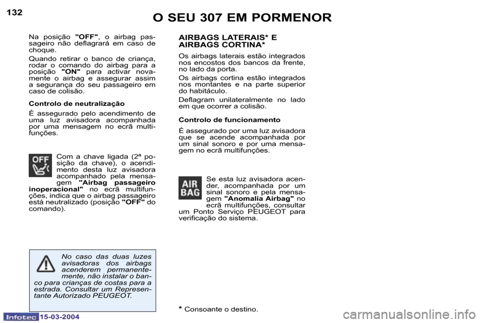 Peugeot 307 SW 2004  Manual do proprietário (in Portuguese) �1�5�-�0�3�-�2�0�0�4�1�5�-�0�3�-�2�0�0�4
�1�3�2�1�3�3�O� �S�E�U� �3�0�7� �E�M� �P�O�R�M�E�N�O�R
�N�a�  �p�o�s�i�ç�ã�o� �"�O�F�F�"�,�  �o�  �a�i�r�b�a�g�  �p�a�s�-
�s�a�g�e�i�r�o�  �n�ã�o�  �d�e�l�a