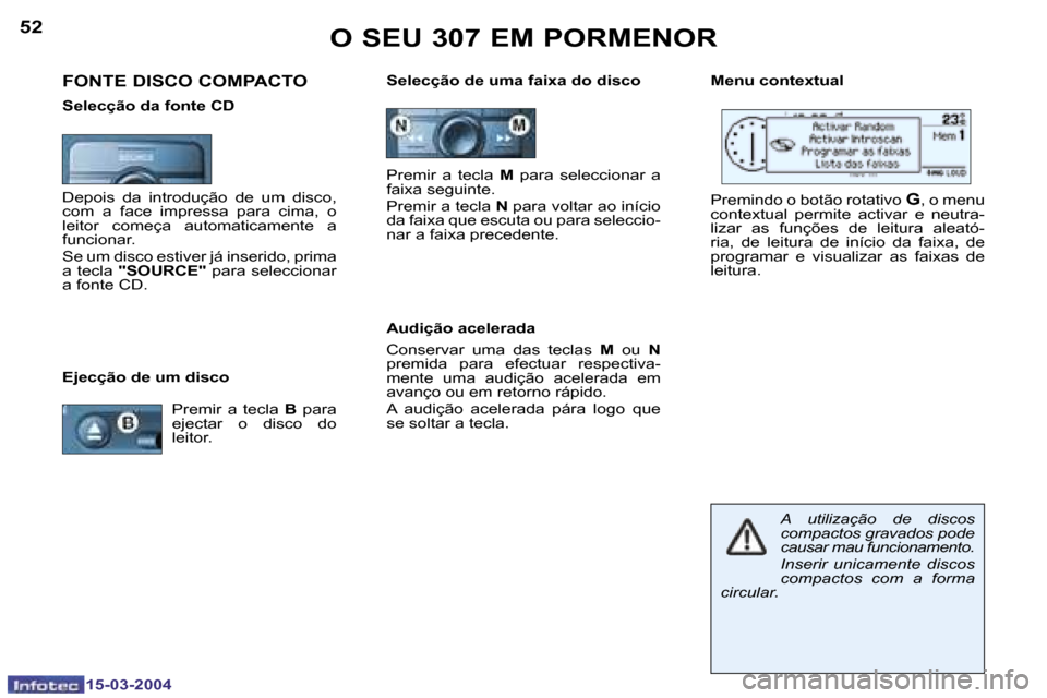 Peugeot 307 SW 2004  Manual do proprietário (in Portuguese) �1�5�-�0�3�-�2�0�0�4�1�5�-�0�3�-�2�0�0�4
�5�2�5�3�O� �S�E�U� �3�0�7� �E�M� �P�O�R�M�E�N�O�R
�E�j�e�c�ç�ã�o� �d�e� �u�m� �d�i�s�c�o�S�e�l�e�c�ç�ã�o� �d�e� �u�m�a� �f�a�i�x�a� �d�o� �d�i�s�c�o
�P�r�