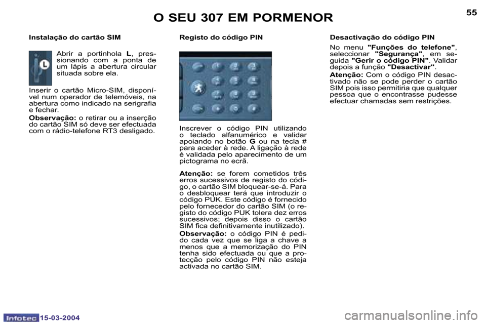 Peugeot 307 SW 2004  Manual do proprietário (in Portuguese) �1�5�-�0�3�-�2�0�0�4�1�5�-�0�3�-�2�0�0�4
�5�4�5�5�O� �S�E�U� �3�0�7� �E�M� �P�O�R�M�E�N�O�R
�A�b�r�i�r�  �a�  �p�o�r�t�i�n�h�o�l�a� �L�,�  �p�r�e�s�-
�s�i�o�n�a�n�d�o�  �c�o�m�  �a�  �p�o�n�t�a�  �d�e