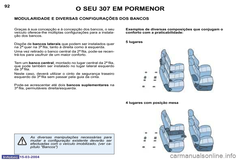 Peugeot 307 SW 2004  Manual do proprietário (in Portuguese) �1�5�-�0�3�-�2�0�0�4�1�5�-�0�3�-�2�0�0�4
�9�2�9�3�O� �S�E�U� �3�0�7� �E�M� �P�O�R�M�E�N�O�R
�M�O�D�U�L�A�R�I�D�A�D�E� �E� �D�I�V�E�R�S�A�S� �C�O�N�F�I�G�U�R�A�Ç�Õ�E�S� �D�O�S� �B�A�N�C�O�S
�G�r�a�ç