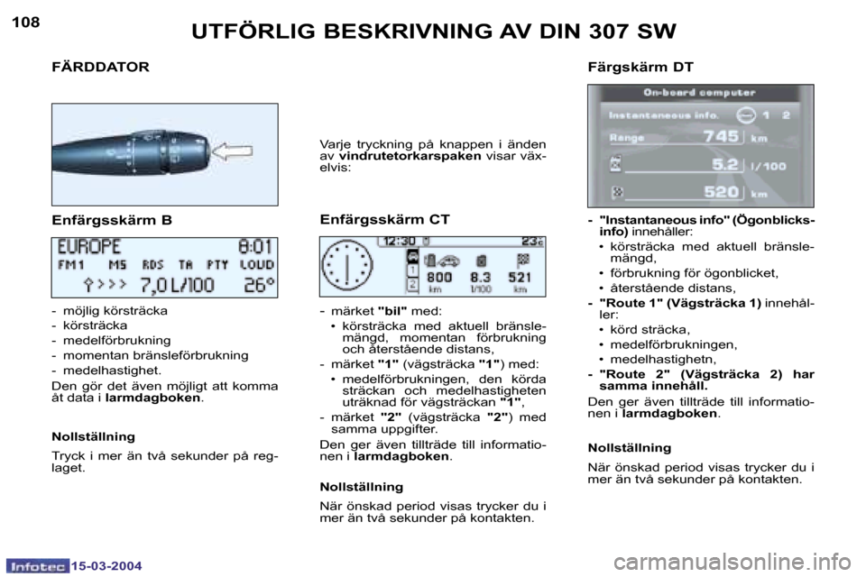 Peugeot 307 SW 2004  Ägarmanual (in Swedish) �1�5�-�0�3�-�2�0�0�4�1�5�-�0�3�-�2�0�0�4
�1�0�8�1�0�9
�F�Ä�R�D�D�A�T�O�R�F�ä�r�g�s�k�ä�r�m� �D�T
�U�T�F�Ö�R�L�I�G� �B�E�S�K�R�I�V�N�I�N�G� �A�V� �D�I�N� �3�0�7� �S�W
�E�n�f�ä�r�g�s�s�k�ä�r�m� �B