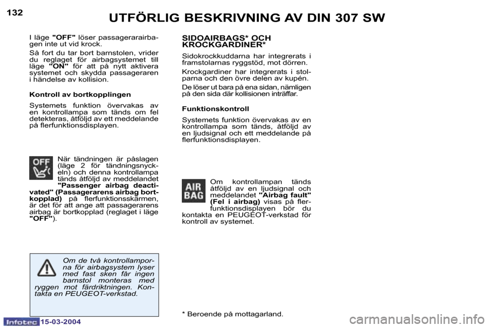 Peugeot 307 SW 2004  Ägarmanual (in Swedish) �1�5�-�0�3�-�2�0�0�4�1�5�-�0�3�-�2�0�0�4
�1�3�2�1�3�3�U�T�F�Ö�R�L�I�G� �B�E�S�K�R�I�V�N�I�N�G� �A�V� �D�I�N� �3�0�7� �S�W
�I�  �l�ä�g�e� �"�O�F�F�" �  �l�ö�s�e�r�  �p�a�s�s�a�g�e�r�a�r�a�i�r�b�a�-
