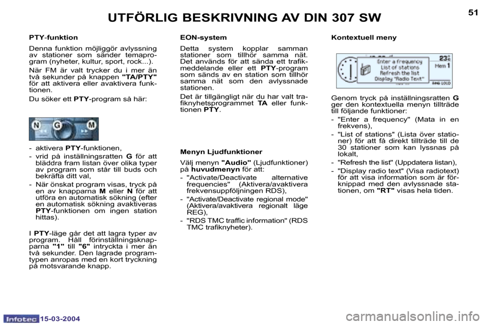 Peugeot 307 SW 2004  Ägarmanual (in Swedish) �1�5�-�0�3�-�2�0�0�4�1�5�-�0�3�-�2�0�0�4
�5�0�5�1�U�T�F�Ö�R�L�I�G� �B�E�S�K�R�I�V�N�I�N�G� �A�V� �D�I�N� �3�0�7� �S�W
�P�T�Y�-�f�u�n�k�t�i�o�n
�D�e�n�n�a�  �f�u�n�k�t�i�o�n�  �m�ö�j�l�i�g�g�ö�r�  �