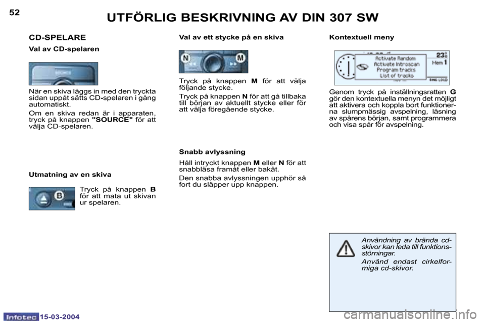 Peugeot 307 SW 2004  Ägarmanual (in Swedish) �1�5�-�0�3�-�2�0�0�4�1�5�-�0�3�-�2�0�0�4
�5�2�5�3�U�T�F�Ö�R�L�I�G� �B�E�S�K�R�I�V�N�I�N�G� �A�V� �D�I�N� �3�0�7� �S�W
�U�t�m�a�t�n�i�n�g� �a�v� �e�n� �s�k�i�v�a�V�a�l� �a�v� �e�t�t� �s�t�y�c�k�e� �p�