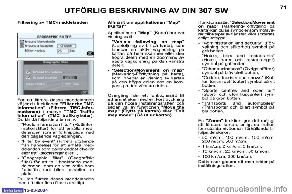 Peugeot 307 SW 2004  Ägarmanual (in Swedish) �1�5�-�0�3�-�2�0�0�4�1�5�-�0�3�-�2�0�0�4
�7�0�7�1�U�T�F�Ö�R�L�I�G� �B�E�S�K�R�I�V�N�I�N�G� �A�V� �D�I�N� �3�0�7� �S�W
�F�i�l�t�r�e�r�i�n�g� �a�v� �T�M�C�-�m�e�d�d�e�l�a�n�d�e�n 
�F�ö�r�  �a�t�t�  �i