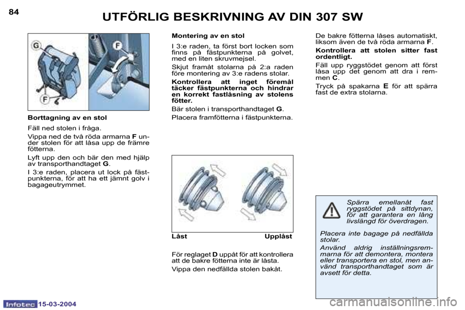 Peugeot 307 SW 2004  Ägarmanual (in Swedish) �1�5�-�0�3�-�2�0�0�4�1�5�-�0�3�-�2�0�0�4
�8�4�8�5�U�T�F�Ö�R�L�I�G� �B�E�S�K�R�I�V�N�I�N�G� �A�V� �D�I�N� �3�0�7� �S�W
�B�o�r�t�t�a�g�n�i�n�g� �a�v� �e�n� �s�t�o�l 
�F�ä�l�l� �n�e�d� �s�t�o�l�e�n� �i