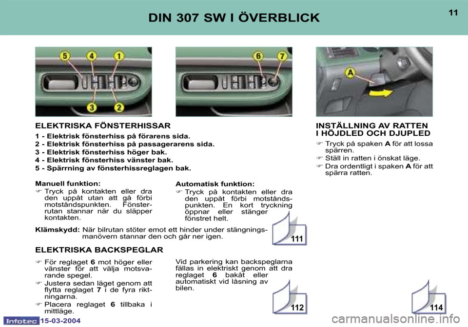 Peugeot 307 SW 2004  Ägarmanual (in Swedish) �1�5�-�0�3�-�2�0�0�4�1�5�-�0�3�-�2�0�0�4
�1�1�4�1�1�2
�1�1�1
�1�0�1�1�D�I�N� �3�0�7� �S�W� �I� �Ö�V�E�R�B�L�I�C�K�I�N�S�T�Ä�L�L�N�I�N�G� �A�V� �R�A�T�T�E�N�  
�I� �H�Ö�J�D�L�E�D� �O�C�H� �D�J�U�P�L