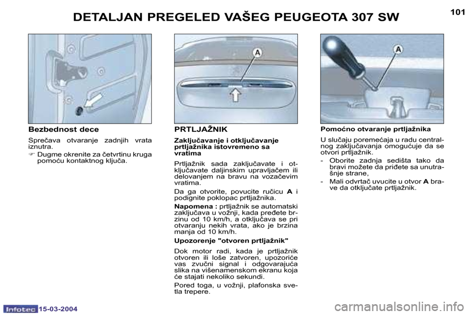 Peugeot 307 SW 2004  Упутство за употребу (in Serbian) �1�5�-�0�3�-�2�0�0�4�1�5�-�0�3�-�2�0�0�4
�1�0�0�1�0�1
�P�R�T�L�J�A�Ž�N�I�K
�Z�a�k�l�j�u�č�a�v�a�n�j�e� �i� �o�t�k�l�j�u�č�a�v�a�n�j�e�  
�p�r�t�l�j�a�ž�n�i�k�a� �i�s�t�o�v�r�e�m�e�n�o� �s�a� 
�v�r