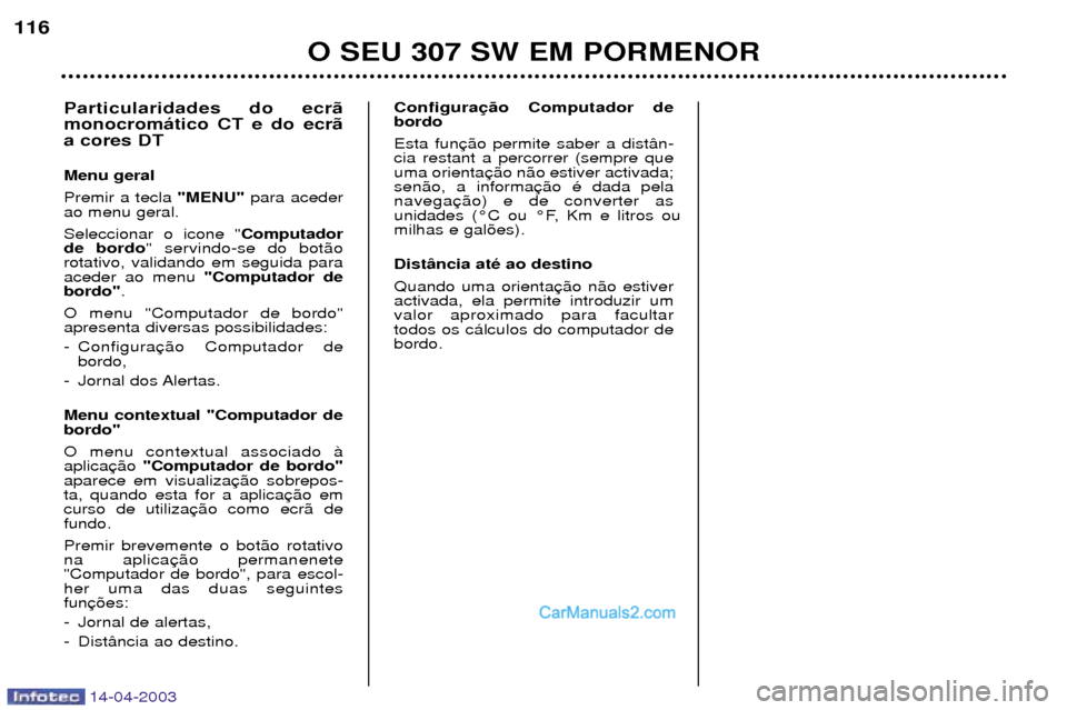 Peugeot 307 SW 2003 Manual do proprietário (in Portuguese) 14-04-2003
O SEU 307 SW EM PORMENOR
116
Configura bordo Esta fun cia restant a percorrer (sempre queuma orientasen‹o, a informanavega
unidades (¡C ou ¡F, Km e litros oumilhas e gal›es). Dist‰ Peugeot 307 SW 2003 Manual do proprietário (in Portuguese) 14-04-2003
O SEU 307 SW EM PORMENOR
116
Configura bordo Esta fun cia restant a percorrer (sempre queuma orientasen‹o, a informanavega
unidades (¡C ou ¡F, Km e litros oumilhas e gal›es). Dist‰