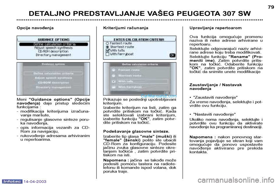 Peugeot 307 SW 2003 Упутство за употребу (in Serbian) 14-04-2003
DETALJNO PREDSTAVLJANJE VAŠEG PEUGEOTA 307 SW79
Meni "Guidance options" (Opcije
navođenja) daje pristup sledećim
funkcijama :
- modifikacija kriterijuma izračuna- vanja maršut Peugeot 307 SW 2003 Упутство за употребу (in Serbian) 14-04-2003
DETALJNO PREDSTAVLJANJE VAŠEG PEUGEOTA 307 SW79
Meni "Guidance options" (Opcije
navođenja) daje pristup sledećim
funkcijama :
- modifikacija kriterijuma izračuna- vanja maršut