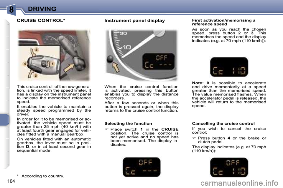 Peugeot 307 SW Dag 2006  Owners Manual �8�D�R�I�V�I�N�G
�1�0�4
�T�h�i�s� �c�r�u�i�s�e� �c�o�n�t�r�o�l�,� �o�f� �t�h�e� �n�e�w� �g�e�n�e�r�a�- 
�t�i�o�n�,� �i�s� �l�i�n�k�e�d� �w�i�t�h� �t�h�e� �s�p�e�e�d� �l�i�m�i�t�e�r�.� �I�t� 
�h�a�s� �