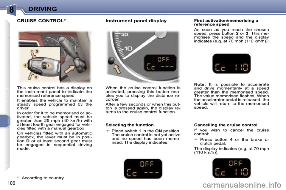 Peugeot 307 SW Dag 2006  Owners Manual �8�D�R�I�V�I�N�G
�1�0�6
�T�h�i�s�  �c�r�u�i�s�e�  �c�o�n�t�r�o�l�  �h�a�s�  �a�  �d�i�s�p�l�a�y�  �o�n�  
�t�h�e�  �i�n�s�t�r�u�m�e�n�t�  �p�a�n�e�l�  �t�o�  �i�n�d�i�c�a�t�e�  �t�h�e� 
�m�e�m�o�r�i�s