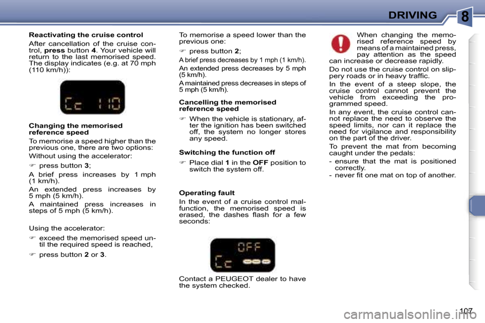 Peugeot 307 SW Dag 2006  Owners Manual �8�D�R�I�V�I�N�G
�1�0�7
�R�e�a�c�t�i�v�a�t�i�n�g� �t�h�e� �c�r�u�i�s�e� �c�o�n�t�r�o�l 
�A�f�t�e�r�  �c�a�n�c�e�l�l�a�t�i�o�n�  �o�f�  �t�h�e�  �c�r�u�i�s�e�  �c�o�n�- 
�t�r�o�l�,� �p�r�e�s�s � �b�u�t