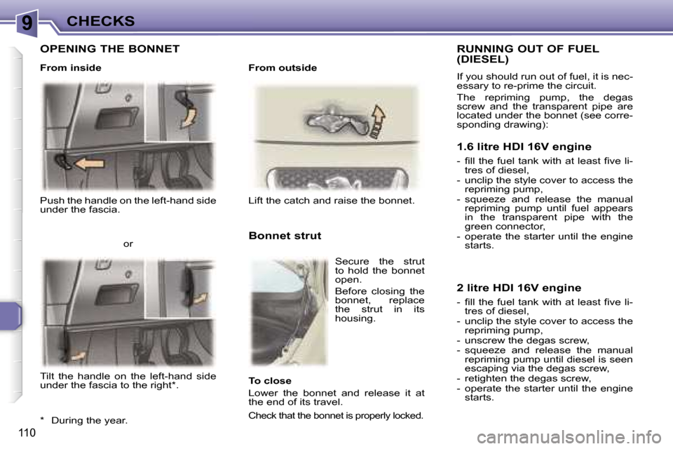 Peugeot 307 SW Dag 2006  Owners Manual �9�C�H�E�C�K�S
�1�1�0
�P�u�s�h� �t�h�e� �h�a�n�d�l�e� �o�n� �t�h�e� �l�e�f�t�-�h�a�n�d� �s�i�d�e�  
�u�n�d�e�r� �t�h�e� �f�a�s�c�i�a�.�L�i�f�t� �t�h�e� �c�a�t�c�h� �a�n�d� �r�a�i�s�e� �t�h�e� �b�o�n�n