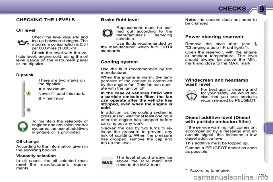 Peugeot 307 SW Dag 2006  Owners Manual �9�C�H�E�C�K�S
�1�1�5
�C�H�E�C�K�I�N�G� �T�H�E� �L�E�V�E�L�S
�T�h�e�r�e� �a�r�e� �t�w�o� �m�a�r�k�s� �o�n�  
�t�h�e� �d�i�p�s�t�i�c�k�: 
�A� �=� �m�a�x�i�m�u�m
�N�e�v�e�r� �ﬁ�l�l� �p�a�s�t� �t�h�i�s