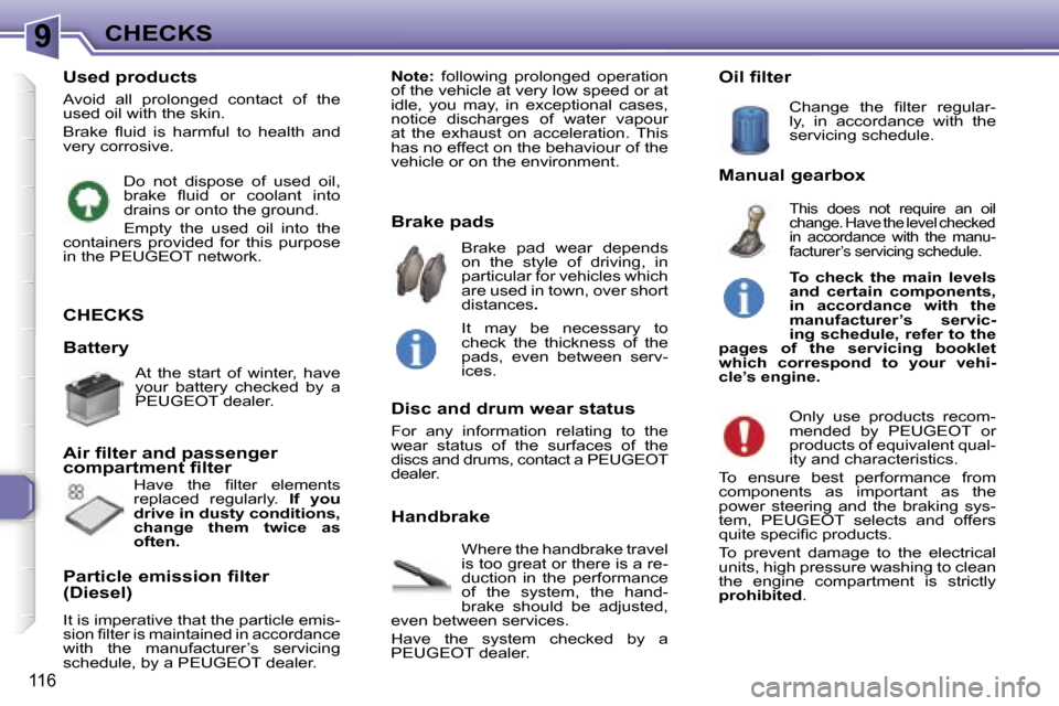 Peugeot 307 SW Dag 2006  Owners Manual �9�C�H�E�C�K�S
�1�1�6
�C�H�E�C�K�S
�W�h�e�r�e� �t�h�e� �h�a�n�d�b�r�a�k�e� �t�r�a�v�e�l�  
�i�s� �t�o�o� �g�r�e�a�t� �o�r� �t�h�e�r�e� �i�s� �a� �r�e�-
�d�u�c�t�i�o�n�  �i�n�  �t�h�e�  �p�e�r�f�o�r�m�