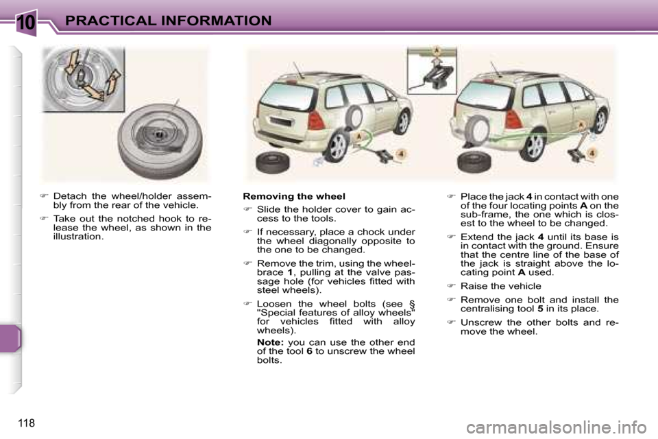 Peugeot 307 SW Dag 2006  Owners Manual �1�0�P�R�A�C�T�I�C�A�L� �I�N�F�O�R�M�A�T�I�O�N
�1�1�8
��  �D�e�t�a�c�h�  �t�h�e�  �w�h�e�e�l�/�h�o�l�d�e�r�  �a�s�s�e�m�-
�b�l�y� �f�r�o�m� �t�h�e� �r�e�a�r� �o�f� �t�h�e� �v�e�h�i�c�l�e�.
� �  