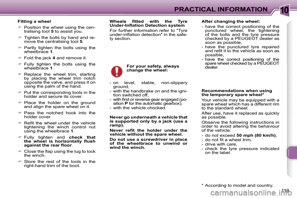 Peugeot 307 SW Dag 2006  Owners Manual �1�0�P�R�A�C�T�I�C�A�L� �I�N�F�O�R�M�A�T�I�O�N
�1�1�9
�F�i�t�t�i�n�g� �a� �w�h�e�e�l 
��  �P�o�s�i�t�i�o�n� �t�h�e� �w�h�e�e�l� �u�s�i�n�g� �t�h�e� �c�e�n�-
�t�r�a�l�i�s�i�n�g� �t�o�o�l�  �5� �t�o�