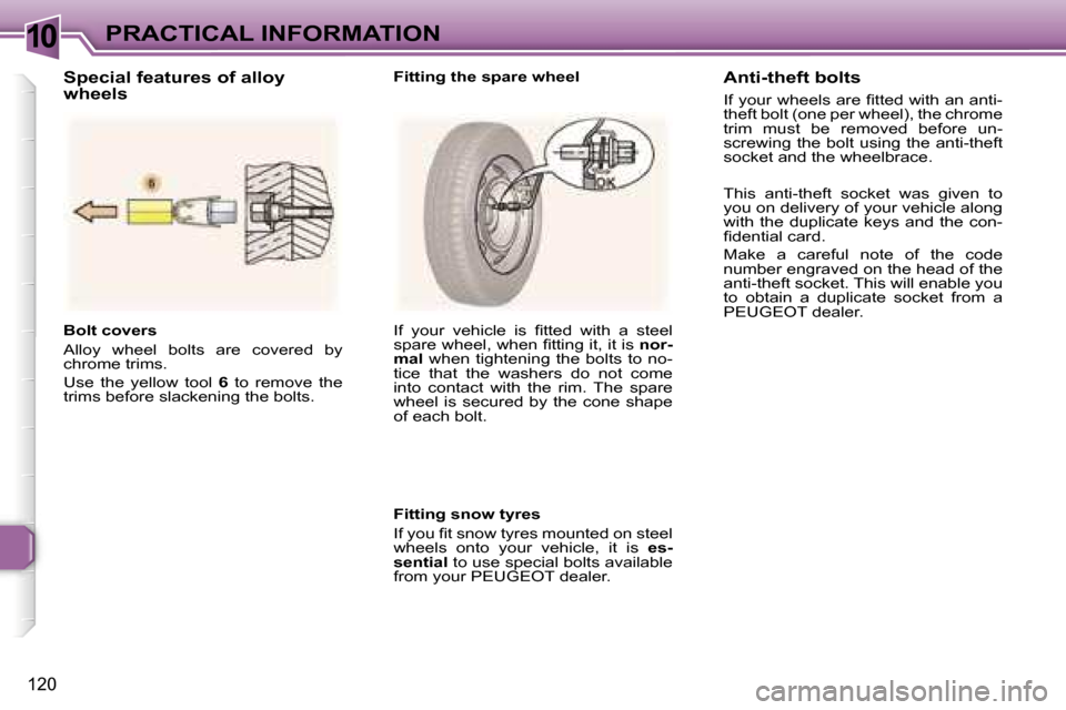 Peugeot 307 SW Dag 2006  Owners Manual �1�0�P�R�A�C�T�I�C�A�L� �I�N�F�O�R�M�A�T�I�O�N
�1�2�0
�B�o�l�t� �c�o�v�e�r�s 
�A�l�l�o�y�  �w�h�e�e�l�  �b�o�l�t�s�  �a�r�e�  �c�o�v�e�r�e�d�  �b�y�  
�c�h�r�o�m�e� �t�r�i�m�s�. 
�U�s�e�  �t�h�e�  �y�