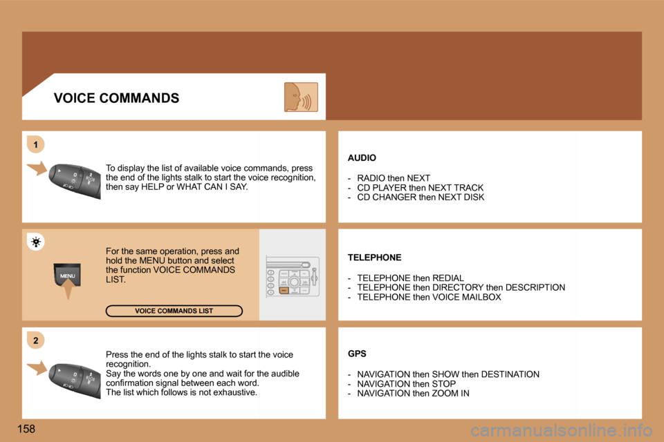 Peugeot 307 SW Dag 2006  Owners Manual �2
�1
�1�5�8 �P�r�e�s�s� �t�h�e� �e�n�d� �o�f� �t�h�e� �l�i�g�h�t�s� �s�t�a�l�k� �t�o� �s�t�a�r�t� �t�h�e� �v�o�i�c
�e� 
�r�e�c�o�g�n�i�t�i�o�n�. 
�S�a�y� �t�h�e� �w�o�r�d�s� �o�n�e� �b�y� �o�n�e� �a�