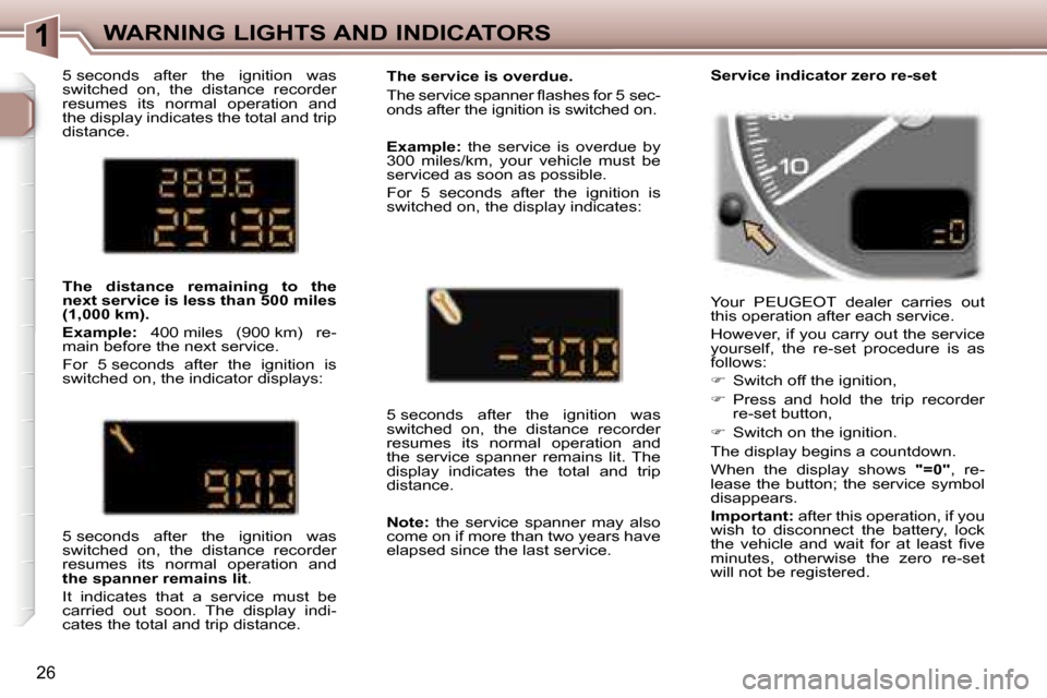 Peugeot 307 SW Dag 2006  Owners Manual �1�W�A�R�N�I�N�G� �L�I�G�H�T�S� �A�N�D� �I�N�D�I�C�A�T�O�R�S
�2�6
�5� �s�e�c�o�n�d�s�  �a�f�t�e�r�  �t�h�e�  �i�g�n�i�t�i�o�n�  �w�a�s�  
�s�w�i�t�c�h�e�d�  �o�n�,�  �t�h�e�  �d�i�s�t�a�n�c�e�  �r�e�c