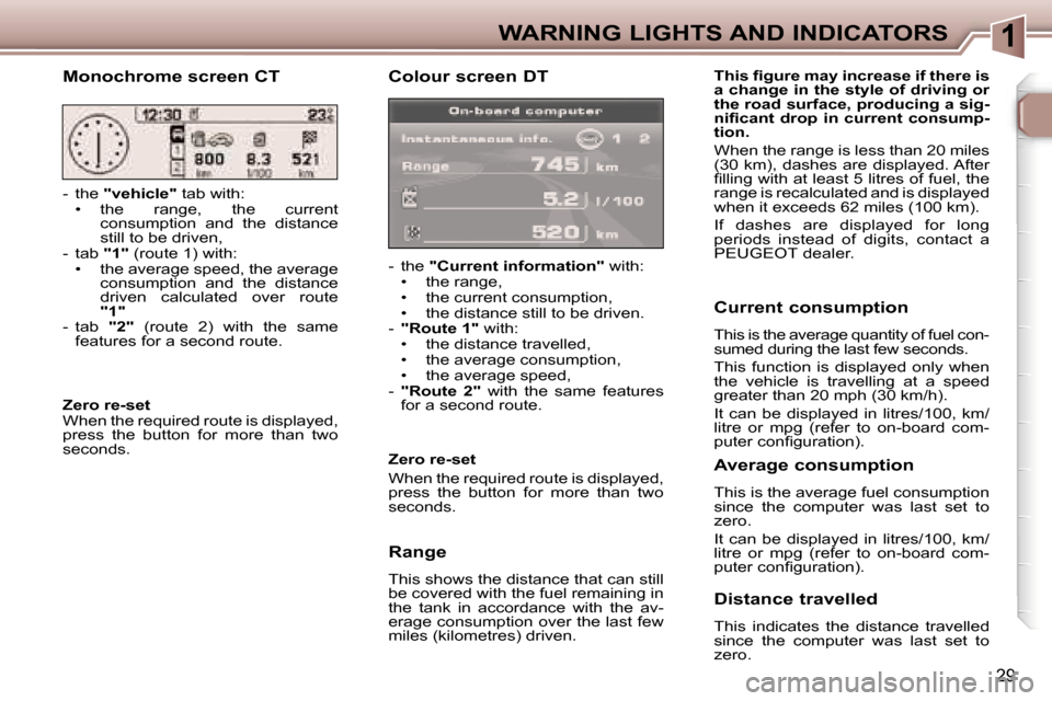 Peugeot 307 SW Dag 2006  Owners Manual �1�W�A�R�N�I�N�G� �L�I�G�H�T�S� �A�N�D� �I�N�D�I�C�A�T�O�R�S
�2�9
�C�o�l�o�u�r� �s�c�r�e�e�n� �D�T
�-�  �t�h�e� �"�C�u�r�r�e�n�t� �i�n�f�o�r�m�a�t�i�o�n�"�  �w�i�t�h�:
�•�  �t�h�e� �r�a�n�g�e�, 
�