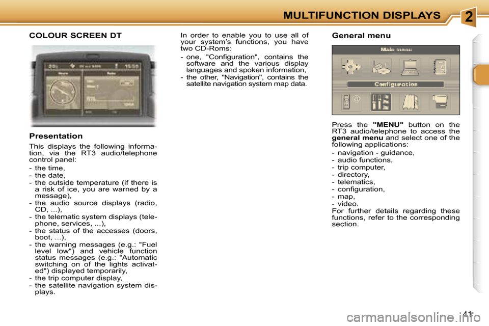 Peugeot 307 SW Dag 2006  Owners Manual �2�M�U�L�T�I�F�U�N�C�T�I�O�N� �D�I�S�P�L�A�Y�S
�4�1
�C�O�L�O�U�R� �S�C�R�E�E�N� �D�T
�P�r�e�s�e�n�t�a�t�i�o�n
�T�h�i�s�  �d�i�s�p�l�a�y�s�  �t�h�e�  �f�o�l�l�o�w�i�n�g�  �i�n�f�o�r�m�a�- 
�t�i�o�n�,� 