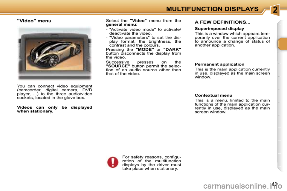 Peugeot 307 SW Dag 2006  Owners Manual �2�M�U�L�T�I�F�U�N�C�T�I�O�N� �D�I�S�P�L�A�Y�S
�4�3
�A� �F�E�W� �D�E�F�I�N�I�T�I�O�N�S�.�.�.
�S�u�p�e�r�i�m�p�o�s�e�d� �d�i�s�p�l�a�y 
�T�h�i�s� �i�s� �a� �w�i�n�d�o�w� �w�h�i�c�h� �a�p�p�e�a�r�s� �t�
