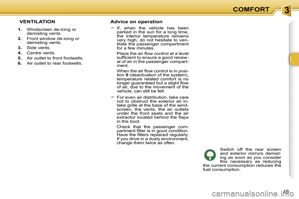 Peugeot 307 SW Dag 2006  Owners Manual �3�C�O�M�F�O�R�T
�4�5
� �V�E�N�T�I�L�A�T�I�O�N
�1�.�  �W�i�n�d�s�c�r�e�e�n� �d�e�-�i�c�i�n�g� �o�r� 
�d�e�m�i�s�t�i�n�g� �v�e�n�t�s�.
�2�. �  �F�r�o�n�t� �w�i�n�d�o�w� �d�e�-�i�c�i�n�g� �o�r� 
�d�e�m�