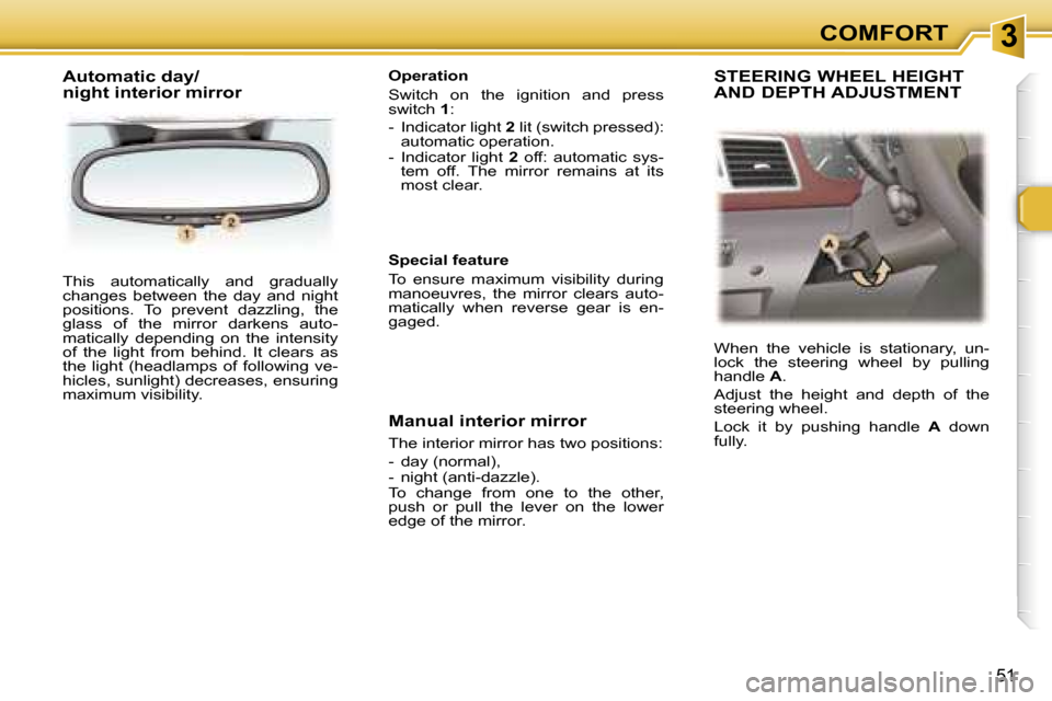 Peugeot 307 SW Dag 2006  Owners Manual �3�C�O�M�F�O�R�T
�5�1
�T�h�i�s�  �a�u�t�o�m�a�t�i�c�a�l�l�y�  �a�n�d�  �g�r�a�d�u�a�l�l�y�  
�c�h�a�n�g�e�s�  �b�e�t�w�e�e�n�  �t�h�e�  �d�a�y�  �a�n�d�  �n�i�g�h�t� 
�p�o�s�i�t�i�o�n�s�.�  �T�o�  �p�