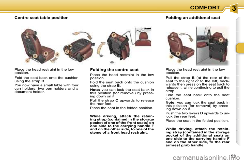 Peugeot 307 SW Dag 2006  Owners Manual �3�C�O�M�F�O�R�T
�5�5
�P�l�a�c�e� �t�h�e� �h�e�a�d� �r�e�s�t�r�a�i�n�t� �i�n� �t�h�e� �l�o�w�  
�p�o�s�i�t�i�o�n�. 
�F�o�l�d�  �t�h�e�  �s�e�a�t�  �b�a�c�k�  �o�n�t�o�  �t�h�e�  �c�u�s�h�i�o�n�  
�u�s