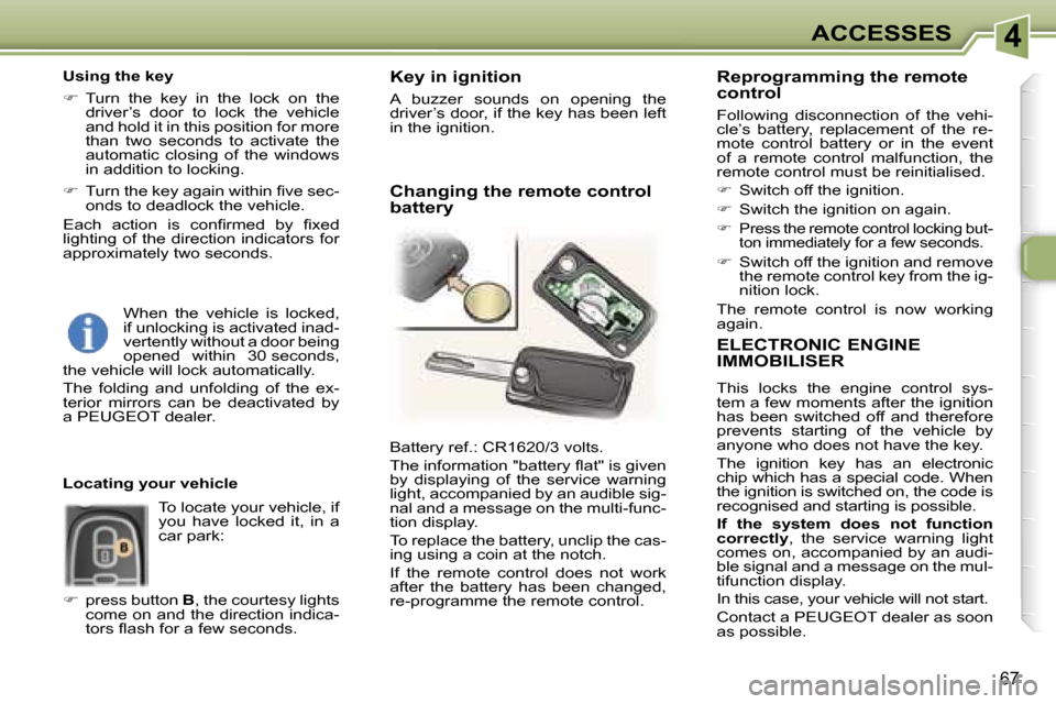 Peugeot 307 SW Dag 2006  Owners Manual �4�A�C�C�E�S�S�E�S
�6�7
�E�L�E�C�T�R�O�N�I�C� �E�N�G�I�N�E�  
�I�M�M�O�B�I�L�I�S�E�R
�T�h�i�s�  �l�o�c�k�s�  �t�h�e�  �e�n�g�i�n�e�  �c�o�n�t�r�o�l�  �s�y�s�- 
�t�e�m� �a� �f�e�w� �m�o�m�e�n�t�s� �a�f