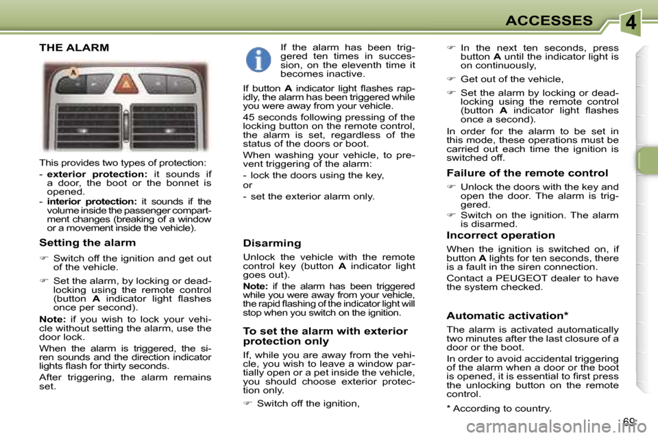 Peugeot 307 SW Dag 2006  Owners Manual �4�A�C�C�E�S�S�E�S
�6�9
�T�h�i�s� �p�r�o�v�i�d�e�s� �t�w�o� �t�y�p�e�s� �o�f� �p�r�o�t�e�c�t�i�o�n�: 
�-� �e�x�t�e�r�i�o�r�  �p�r�o�t�e�c�t�i�o�n�: �  �i�t�  �s�o�u�n�d�s�  �i�f� 
�a�  �d�o�o�r�,�  �t