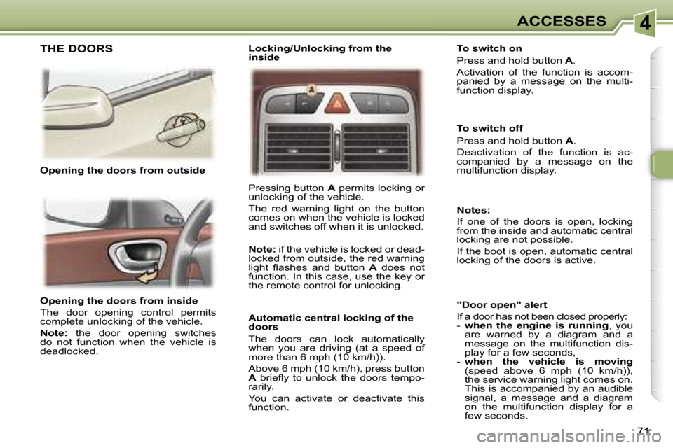 Peugeot 307 SW Dag 2006  Owners Manual �4�A�C�C�E�S�S�E�S
�7�1
�O�p�e�n�i�n�g� �t�h�e� �d�o�o�r�s� �f�r�o�m� �i�n�s�i�d�e� 
�T�h�e�  �d�o�o�r�  �o�p�e�n�i�n�g�  �c�o�n�t�r�o�l�  �p�e�r�m�i�t�s�  
�c�o�m�p�l�e�t�e� �u�n�l�o�c�k�i�n�g� �o�f�