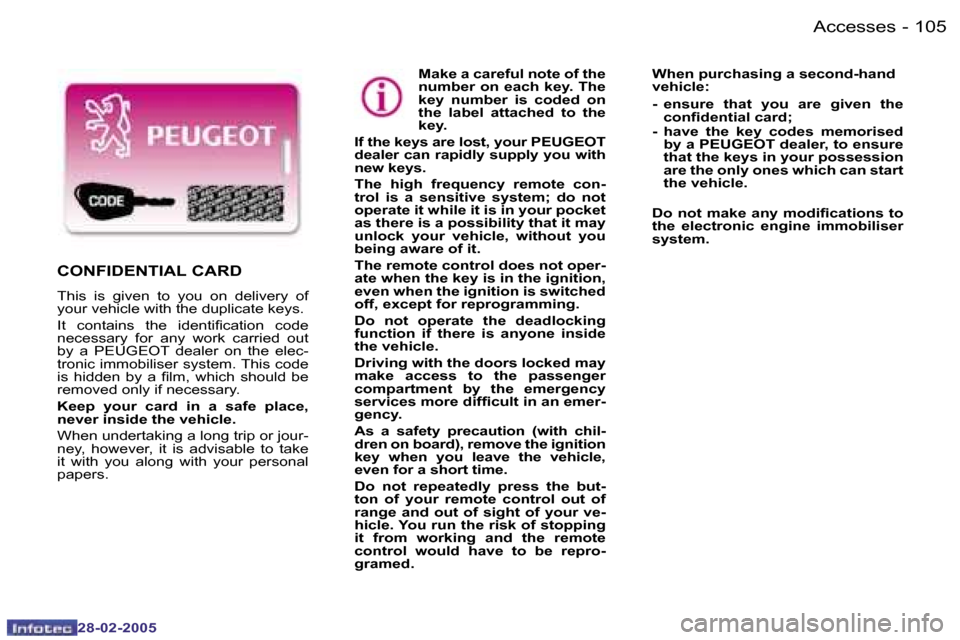 Peugeot 307 SW Dag 2005  Owners Manual �A�c�c�e�s�s�e�s�1�0�4 �-
�2�8�-�0�2�-�2�0�0�5
�1�0�5�A�c�c�e�s�s�e�s�-
�2�8�-�0�2�-�2�0�0�5
�M�a�k�e� �a� �c�a�r�e�f�u�l� �n�o�t�e� �o�f� �t�h�e�  
�n�u�m�b�e�r� �o�n� �e�a�c�h� �k�e�y�.� �T�h�e� 
�k
